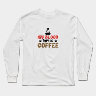 My Blood Type is Coffee Long Sleeve T-Shirt